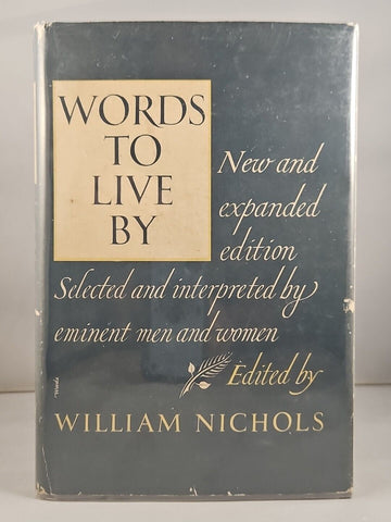 Words to Live By, William Nichols (1949) 2nd Edition 2nd Printing Hardcover DJ